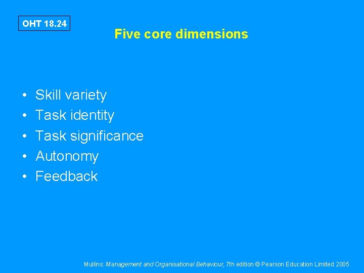 OHT 18. 24 • • • Five core dimensions Skill variety Task identity Task