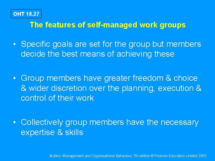 OHT 18. 27 The features of self-managed work groups • Specific goals are set