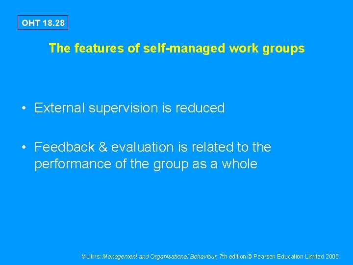 OHT 18. 28 The features of self-managed work groups • External supervision is reduced