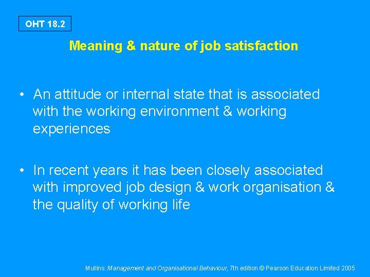 OHT 18. 2 Meaning & nature of job satisfaction • An attitude or internal