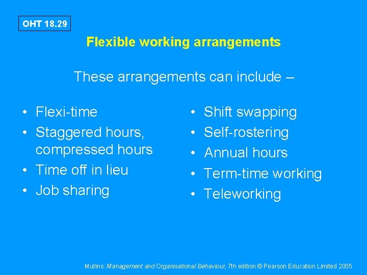 OHT 18. 29 Flexible working arrangements These arrangements can include – • Flexi-time •