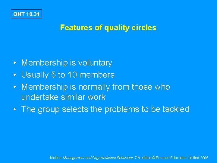 OHT 18. 31 Features of quality circles • Membership is voluntary • Usually 5