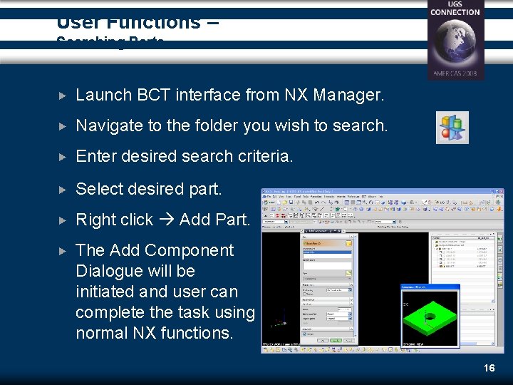 User Functions – Searching Parts Launch BCT interface from NX Manager. Navigate to the User Functions – Searching Parts Launch BCT interface from NX Manager. Navigate to the