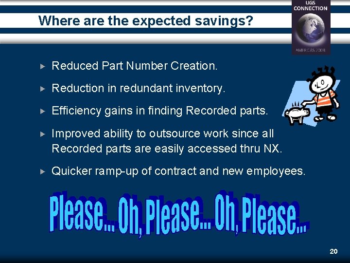 Where are the expected savings? Reduced Part Number Creation. Reduction in redundant inventory. Efficiency Where are the expected savings? Reduced Part Number Creation. Reduction in redundant inventory. Efficiency