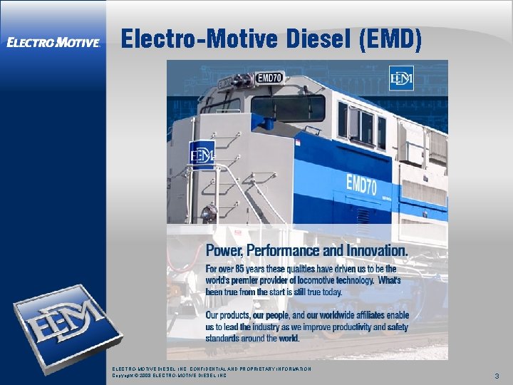 Electro-Motive Diesel (EMD) ELECTRO-MOTIVE DIESEL, INC. CONFIDENTIAL AND PROPRIETARY INFORMATION Copyright © 2008 ELECTRO-MOTIVE Electro-Motive Diesel (EMD) ELECTRO-MOTIVE DIESEL, INC. CONFIDENTIAL AND PROPRIETARY INFORMATION Copyright © 2008 ELECTRO-MOTIVE