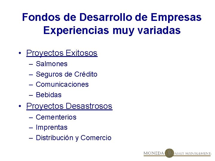 Fondos de Desarrollo de Empresas Experiencias muy variadas • Proyectos Exitosos – – Salmones