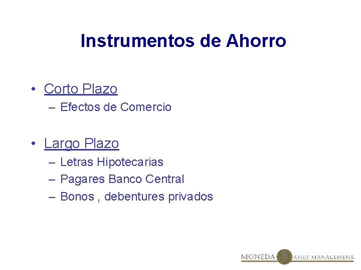 Instrumentos de Ahorro • Corto Plazo – Efectos de Comercio • Largo Plazo –