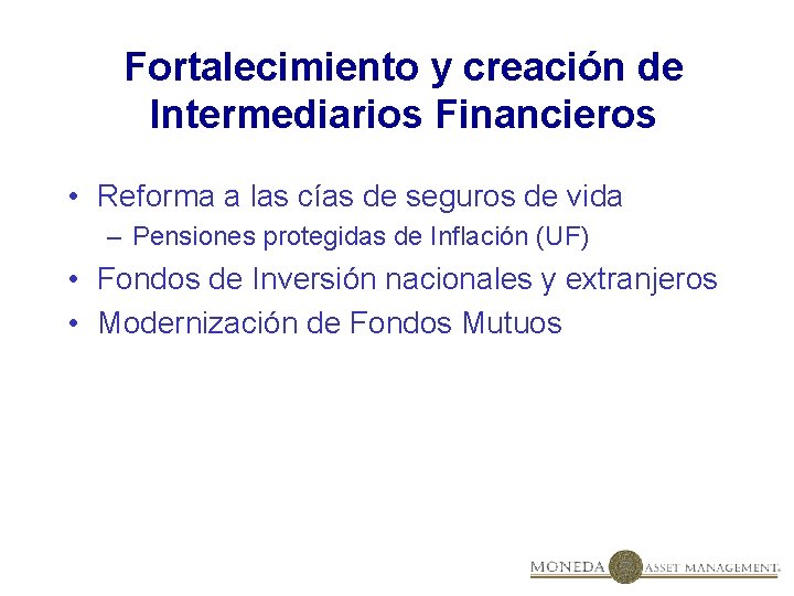 Fortalecimiento y creación de Intermediarios Financieros • Reforma a las cías de seguros de