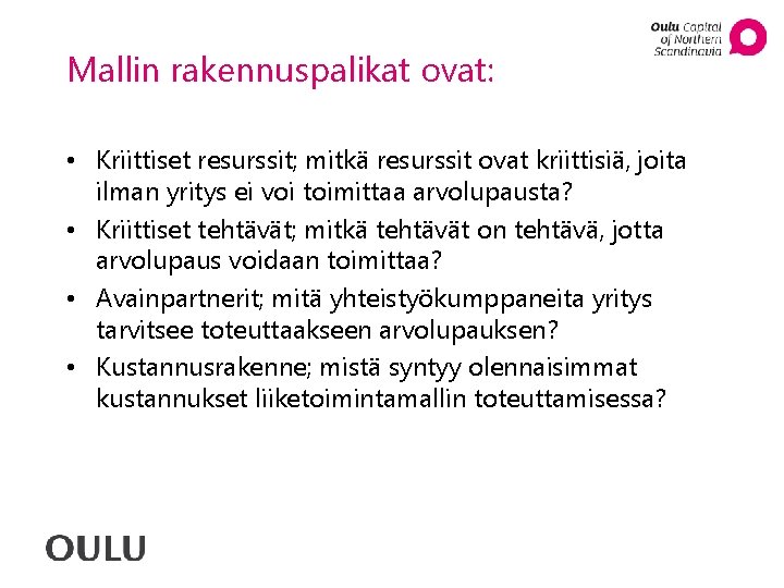 Mallin rakennuspalikat ovat: • Kriittiset resurssit; mitkä resurssit ovat kriittisiä, joita ilman yritys ei