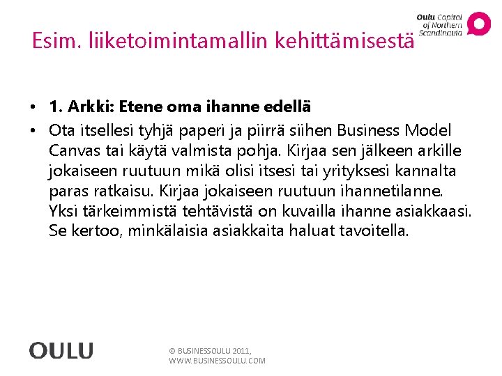 Esim. liiketoimintamallin kehittämisestä • 1. Arkki: Etene oma ihanne edellä • Ota itsellesi tyhjä