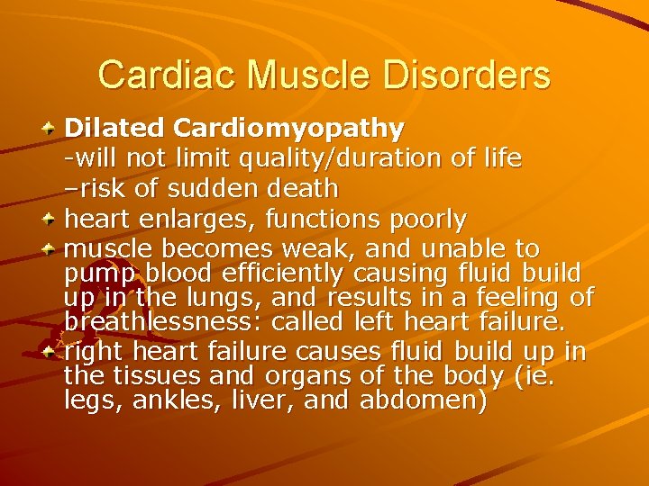 Cardiac Muscle Disorders Dilated Cardiomyopathy -will not limit quality/duration of life –risk of sudden
