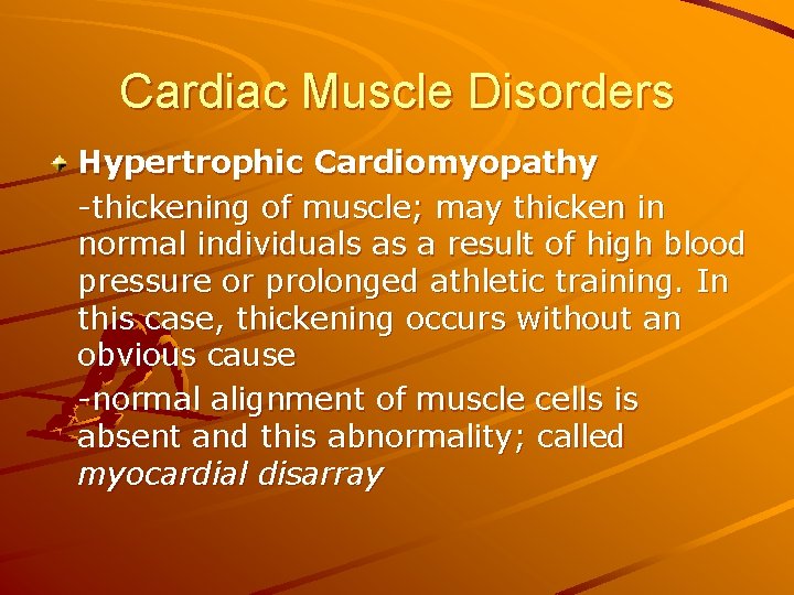 Cardiac Muscle Disorders Hypertrophic Cardiomyopathy -thickening of muscle; may thicken in normal individuals as