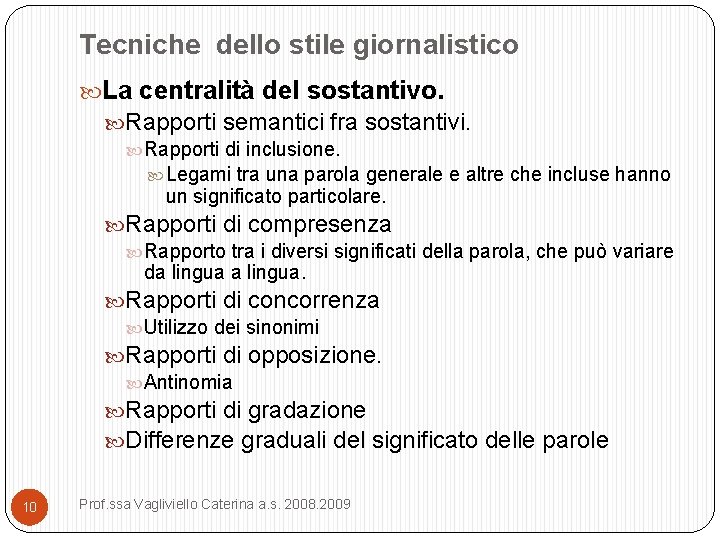 Tecniche dello stile giornalistico La centralità del sostantivo. Rapporti semantici fra sostantivi. Rapporti di