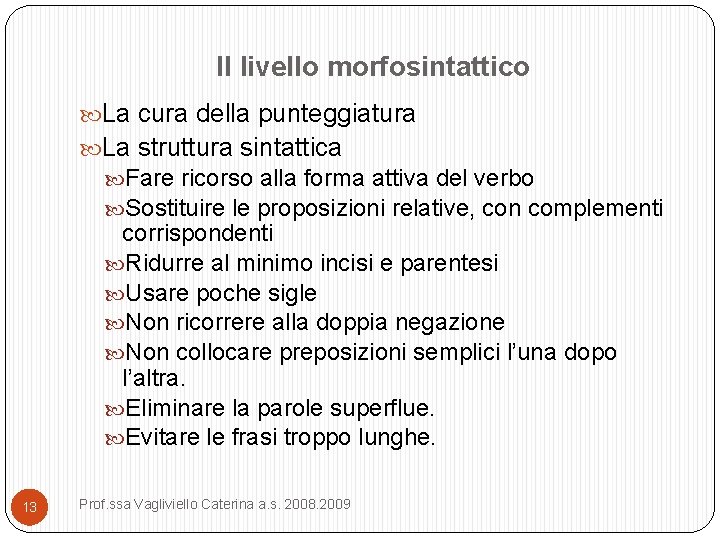 Il livello morfosintattico La cura della punteggiatura La struttura sintattica Fare ricorso alla forma Il livello morfosintattico La cura della punteggiatura La struttura sintattica Fare ricorso alla forma