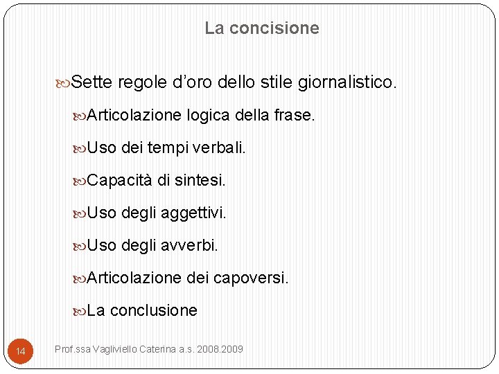 La concisione Sette regole d’oro dello stile giornalistico. Articolazione logica della frase. Uso dei