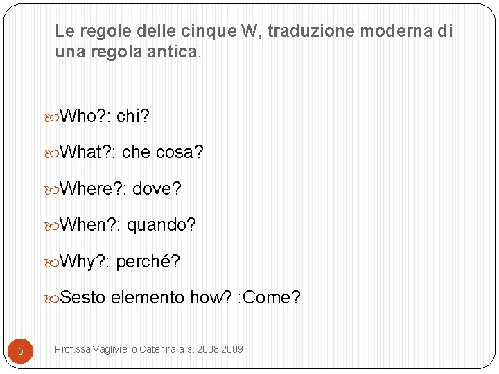 Le regole delle cinque W, traduzione moderna di una regola antica. Who? : chi? Le regole delle cinque W, traduzione moderna di una regola antica. Who? : chi?