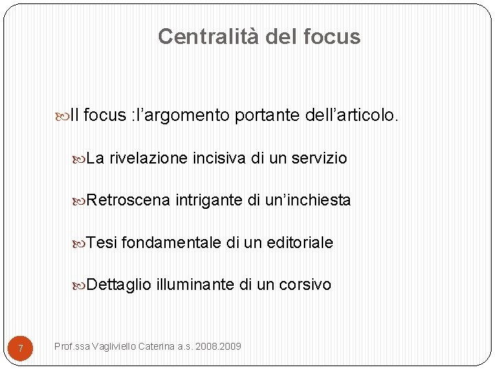 Centralità del focus Il focus : l’argomento portante dell’articolo. La rivelazione incisiva di un