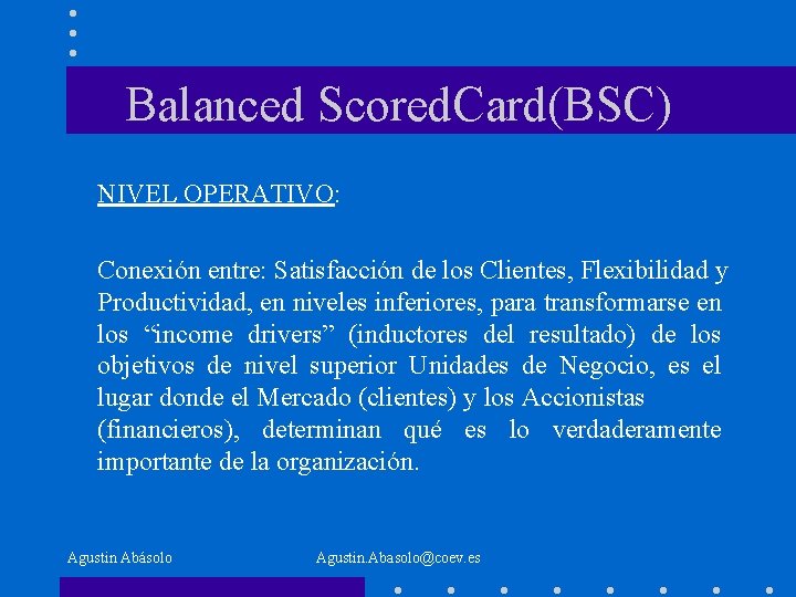 Balanced Scored. Card(BSC) NIVEL OPERATIVO: Conexión entre: Satisfacción de los Clientes, Flexibilidad y Productividad,