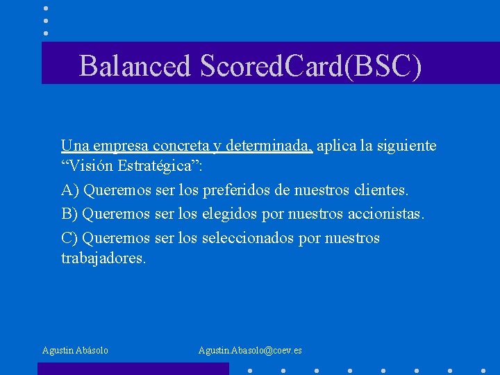 Balanced Scored. Card(BSC) Una empresa concreta y determinada, aplica la siguiente “Visión Estratégica”: A)