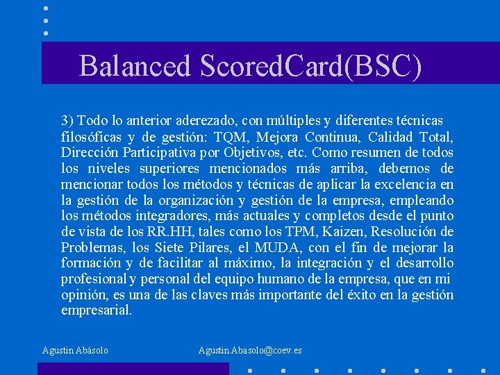 Balanced Scored. Card(BSC) 3) Todo lo anterior aderezado, con múltiples y diferentes técnicas filosóficas