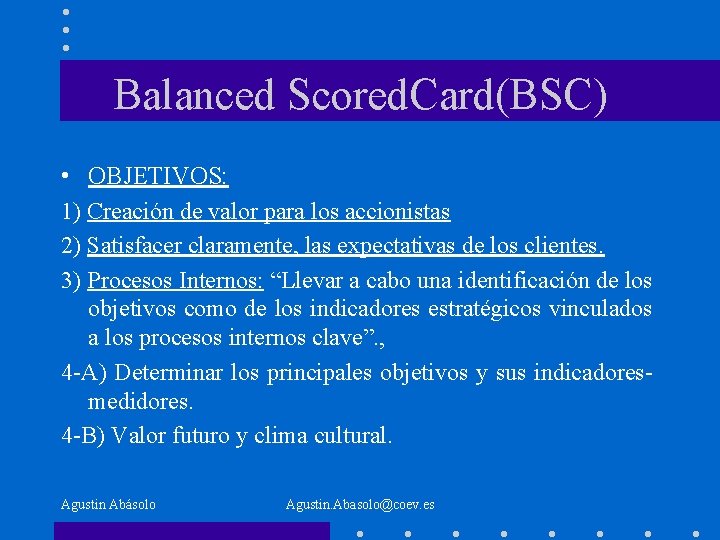 Balanced Scored. Card(BSC) • OBJETIVOS: 1) Creación de valor para los accionistas 2) Satisfacer