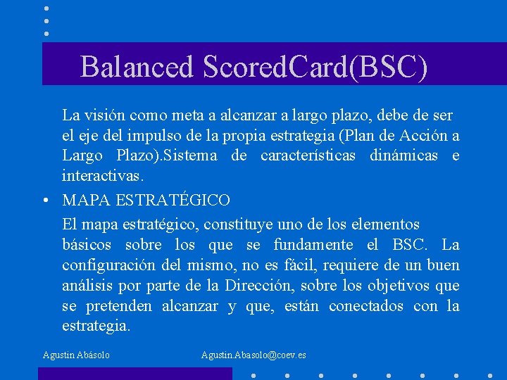 Balanced Scored. Card(BSC) La visión como meta a alcanzar a largo plazo, debe de