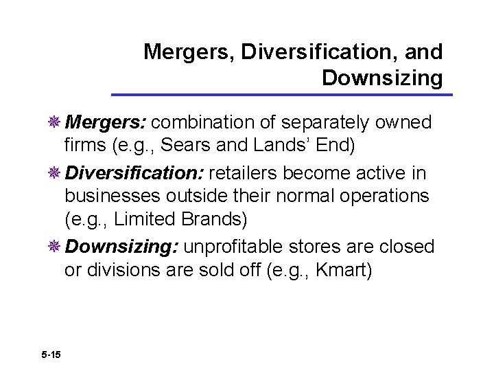 Mergers, Diversification, and Downsizing ¯ Mergers: combination of separately owned firms (e. g. ,