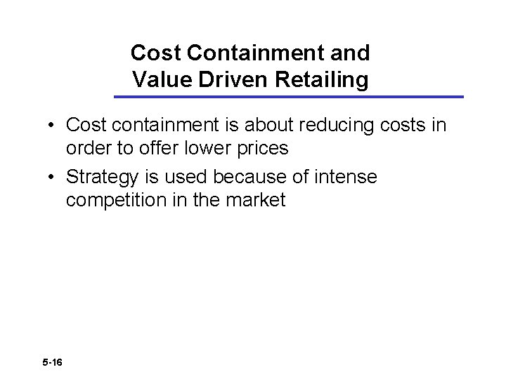 Cost Containment and Value Driven Retailing • Cost containment is about reducing costs in