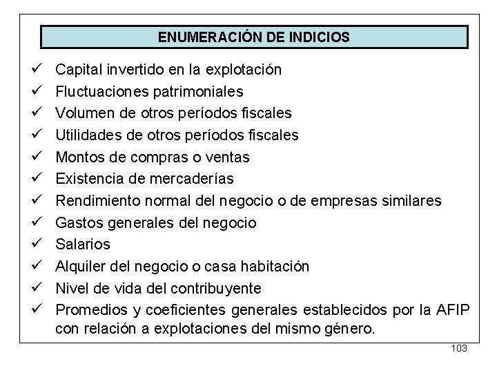 ENUMERACIÓN DE INDICIOS ü ü ü Capital invertido en la explotación Fluctuaciones patrimoniales Volumen