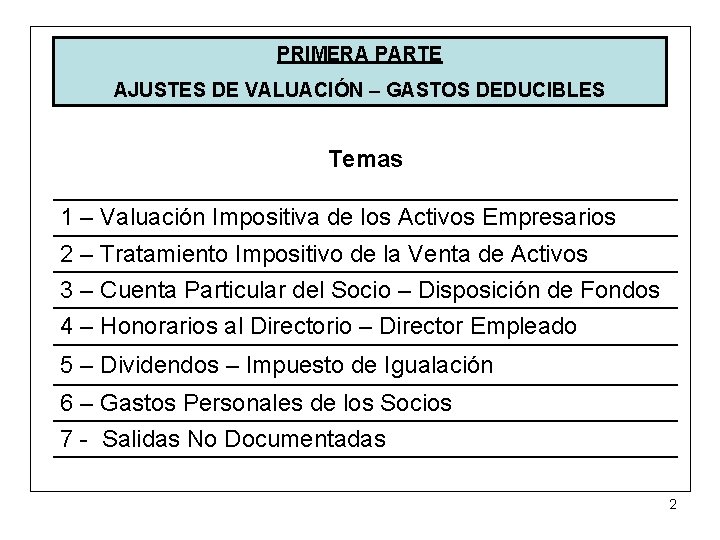 PRIMERA PARTE AJUSTES DE VALUACIÓN – GASTOS DEDUCIBLES Temas 1 – Valuación Impositiva de