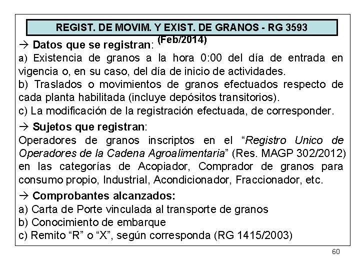 REGIST. DE MOVIM. Y EXIST. DE GRANOS - RG 3593 (Feb/2014) Datos que se