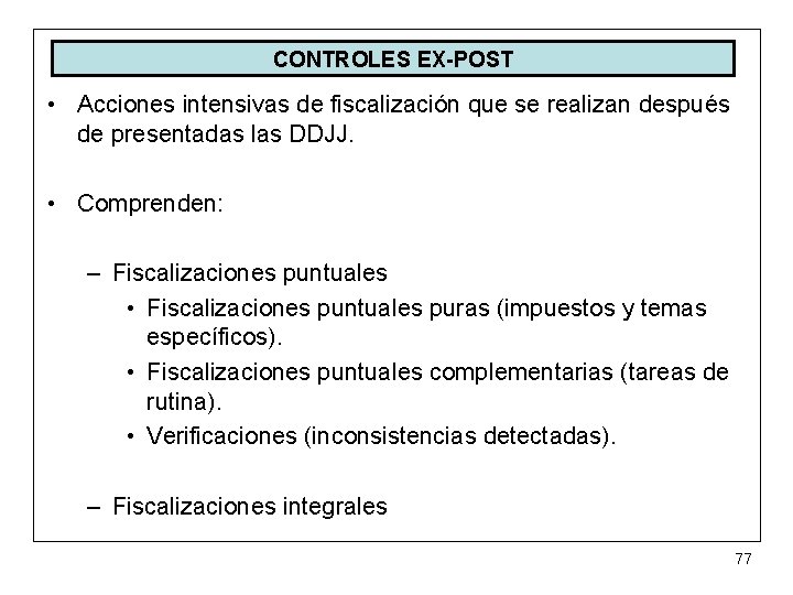 CONTROLES EX-POST • Acciones intensivas de fiscalización que se realizan después de presentadas las