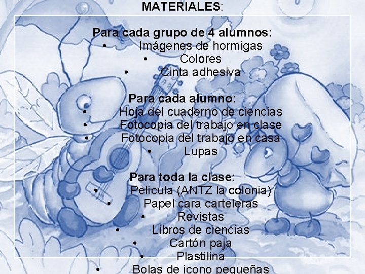 MATERIALES: Para cada grupo de 4 alumnos: • Imágenes de hormigas • Colores •