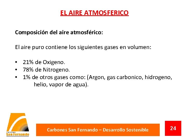 EL AIRE ATMOSFERICO Composición del aire atmosférico: El aire puro contiene los siguientes gases