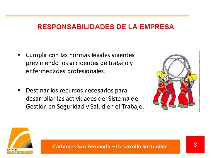 RESPONSABILIDADES DE LA EMPRESA • Cumplir con las normas legales vigentes previniendo los accidentes