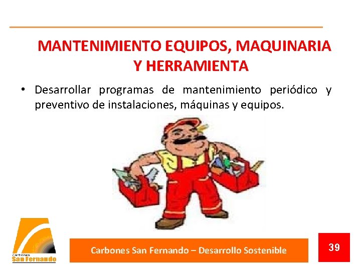 MANTENIMIENTO EQUIPOS, MAQUINARIA Y HERRAMIENTA • Desarrollar programas de mantenimiento periódico y preventivo de