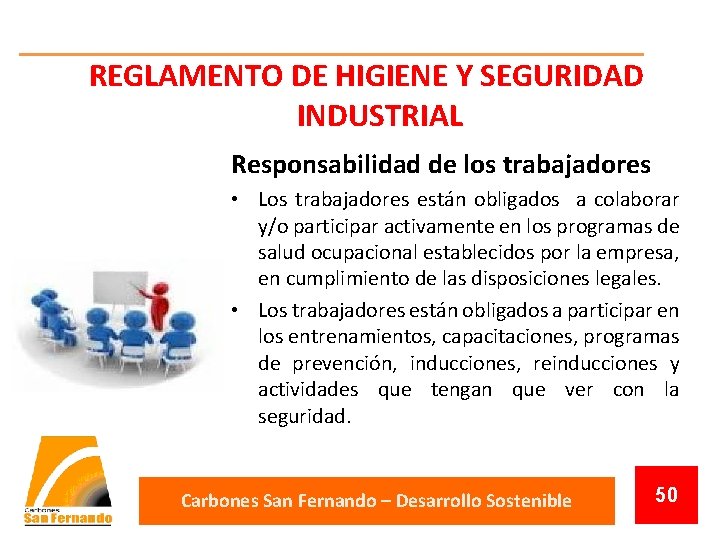 REGLAMENTO DE HIGIENE Y SEGURIDAD INDUSTRIAL Responsabilidad de los trabajadores • Los trabajadores están