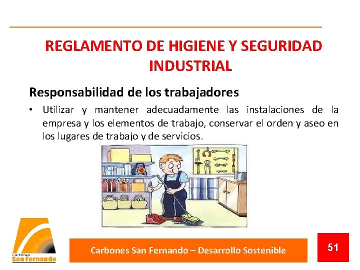 REGLAMENTO DE HIGIENE Y SEGURIDAD INDUSTRIAL Responsabilidad de los trabajadores • Utilizar y mantener