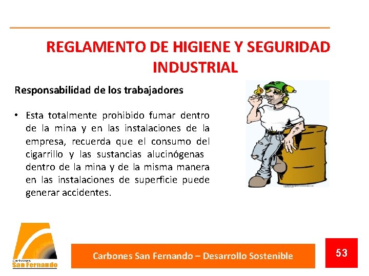 REGLAMENTO DE HIGIENE Y SEGURIDAD INDUSTRIAL Responsabilidad de los trabajadores • Esta totalmente prohibido