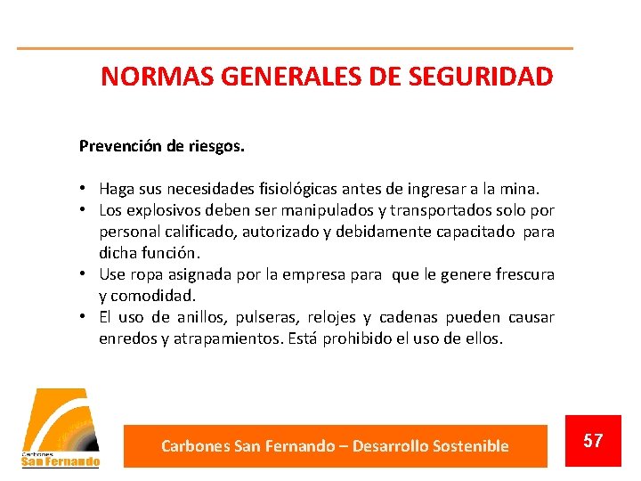 NORMAS GENERALES DE SEGURIDAD Prevención de riesgos. • Haga sus necesidades fisiológicas antes de