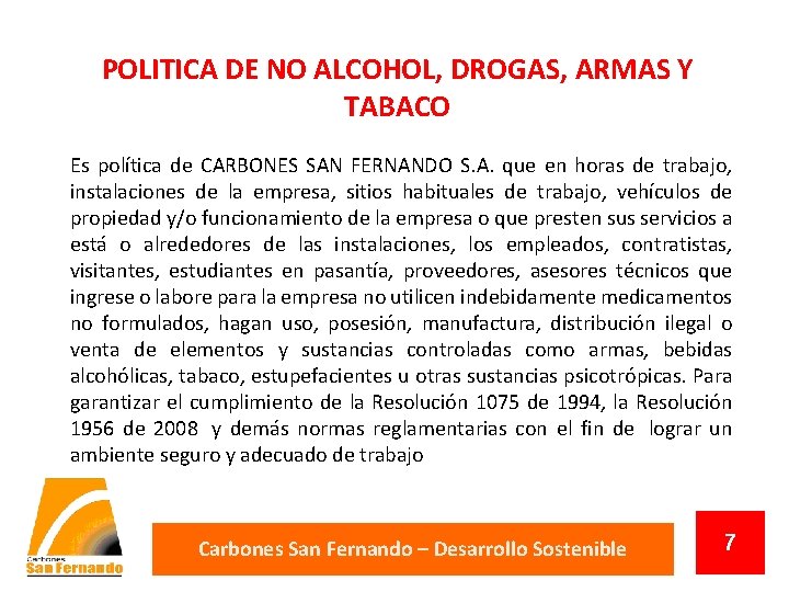 POLITICA DE NO ALCOHOL, DROGAS, ARMAS Y TABACO Es política de CARBONES SAN FERNANDO