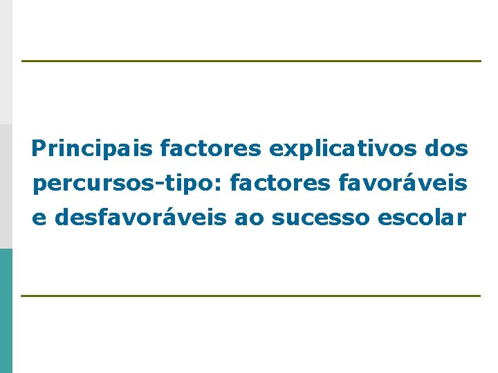 Principais factores explicativos dos percursos-tipo: factores favoráveis e desfavoráveis ao sucesso escolar 