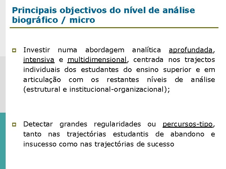 Principais objectivos do nível de análise biográfico / micro p Investir numa abordagem analítica