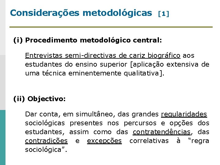 Considerações metodológicas [1] (i) Procedimento metodológico central: Entrevistas semi-directivas de cariz biográfico aos estudantes