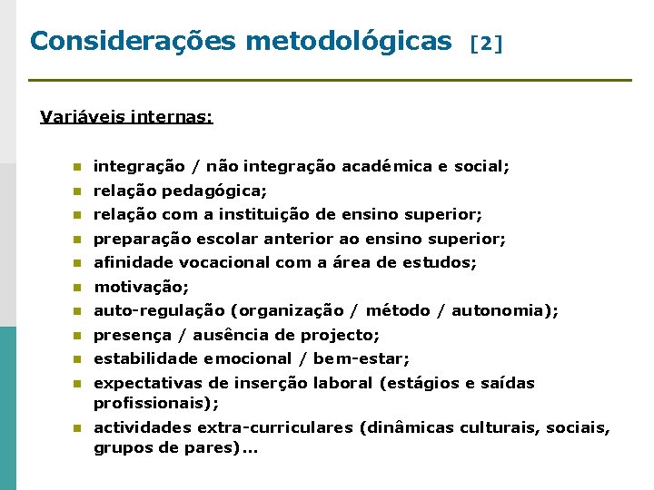 Considerações metodológicas [2] Variáveis internas: n integração / não integração académica e social; n