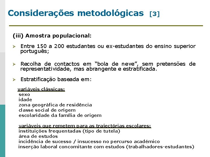 Considerações metodológicas [3] (iii) Amostra populacional: Ø Entre 150 a 200 estudantes ou ex-estudantes