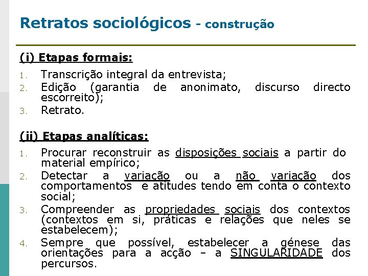 Retratos sociológicos - construção (i) Etapas formais: 1. 2. 3. Transcrição integral da entrevista;