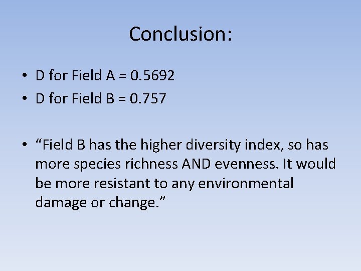 Conclusion: • D for Field A = 0. 5692 • D for Field B