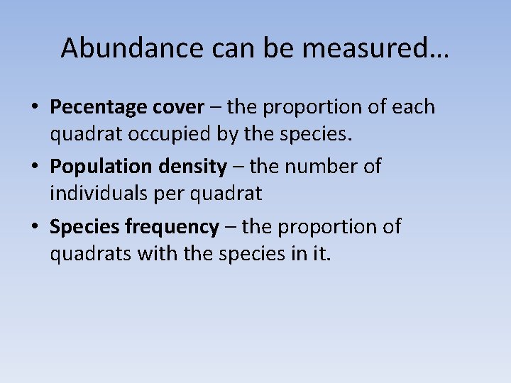 Abundance can be measured… • Pecentage cover – the proportion of each quadrat occupied