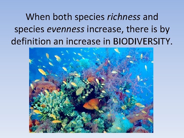 When both species richness and species evenness increase, there is by definition an increase